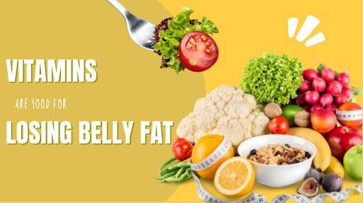 What Vitamins are Good for Losing Belly Fat & How do They Work
