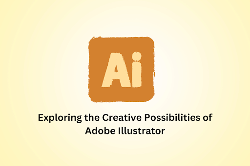 Exploring the Creative Possibilities of Adobe Illustrator